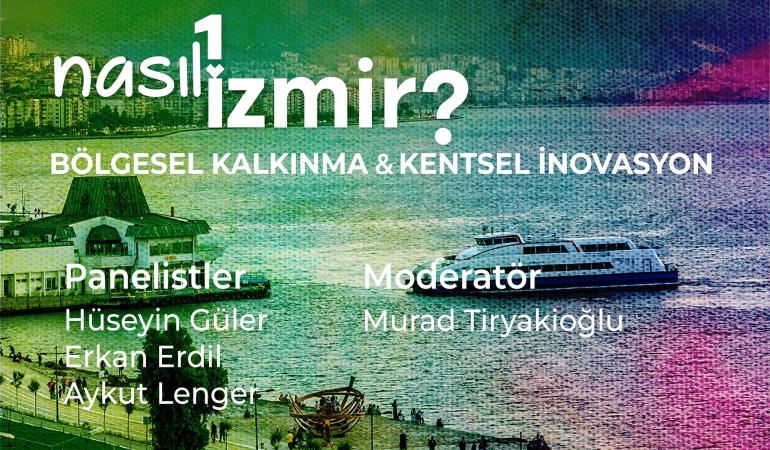 “Nasıl Bir İzmir” panel serisinde bölgesel kalkınma ve kentsel inovasyon konuşulacak