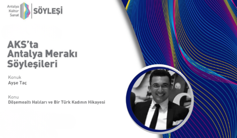 Döşemealtı halılarının hikâyesi AKS’de düzenlenen söyleşide anlatıldı